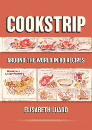 Cookstrip: Around the World in 80 Recipes by ELISABETH LUARD