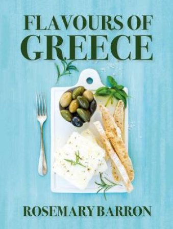 Flavours Of Greece by Rosemary Barron