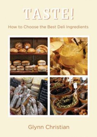 Taste! How To Choose The Best Deli Ingredients by Glynn Christian