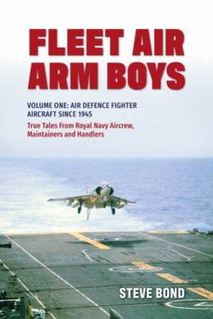 Fleet Air Arm Boys Volume One: Air Defence Fighter Aircraft Since 1945