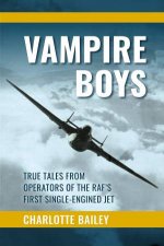 Vampire Boys True Tales From Operators Of The RAFs First SingleEngined Jet