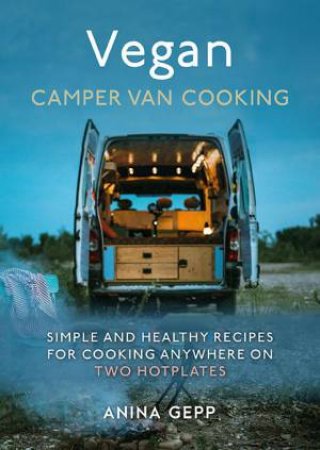 Vegan Camper Van Cooking: Simple and Healthy Recipes for Cooking Anywhere