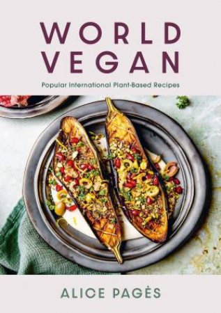 World Vegan: Popular International Plant-Based Recipes by ALICE PAGES