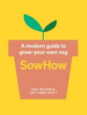 SowHow A Modern Guide to GrowYourOwn Veg