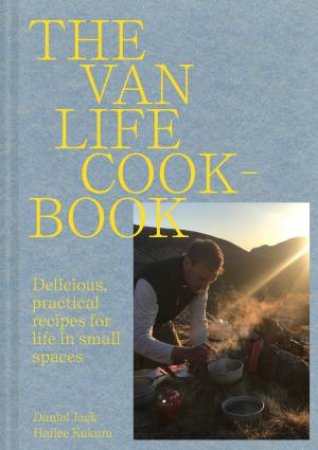 The Van Life Cookbook by Danny Jack & Hailee Kukura