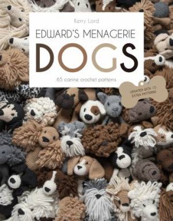Edward's Menagerie DOGS: 65 Canine Crochet Projects by Kerry Lord