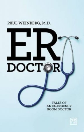 ER Doctor: Tales of an Emergency Room Doctor by PAUL WEINBERG