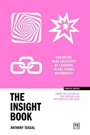 Insight Book: Enhancing Your Creativity by Learning to See Things Differently by ANTHONY TASGAL