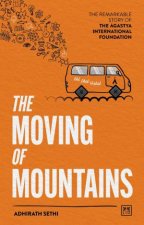Moving of Mountains The Remarkable Story of the Agastya International Foundation