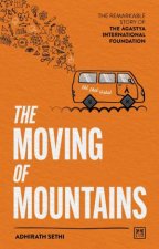 Moving of Mountains The Remarkable Story of the Agastya International Foundation