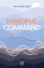 Mindful Command The Way of the Evolving Leader