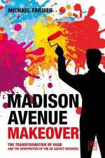 Madison Avenue Makeover The Transformation of Huge and the Redefinition of the Ad Agency Business