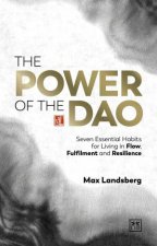 Power of the Dao Seven Eternal Principles for Living in Flow Fulfilment and Resilience