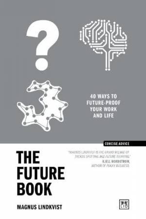 Future Book: 50 Ways to Future-Proof Your Work and Life by MAGNUS LINDKVIST