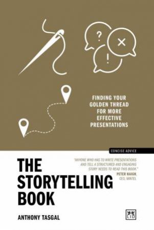 Storytelling Book: Finding the Golden Thread in Your Communications by ANTHONY TASGAL
