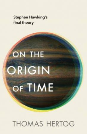 On The Origin Of Time by Thomas Hertog