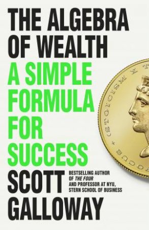 The Algebra of Wealth by Scott Galloway
