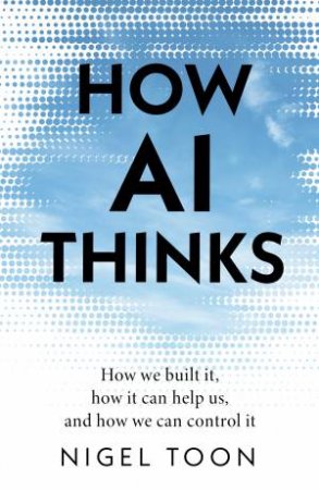 How AI Thinks by Nigel Toon