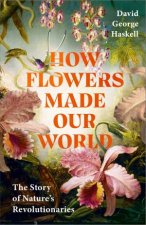 How Flowers Made Our World