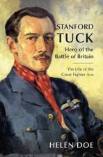 Stanford Tuck Hero of the Battle of Britain The Life of the Great Fighter Ace