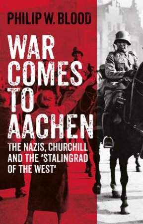 War Comes to Aachen by Philip W. Blood