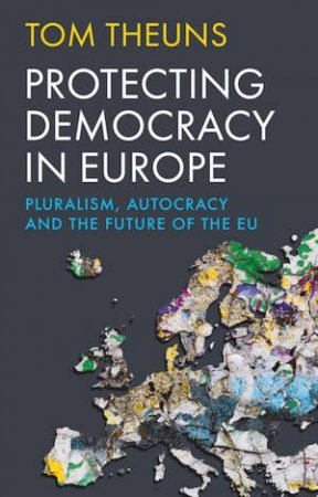 Protecting Democracy in Europe by Tom Theuns