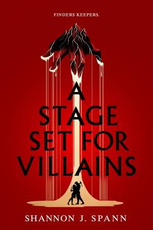 A Stage Set  for Villains by Shannon J. Spann