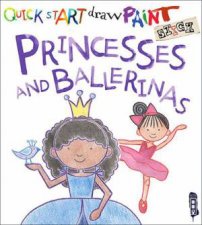 Quick Start Draw Paint Princesses and Ballerinas