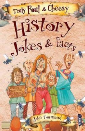 Truly Foul and Cheesy: History Jokes and Facts by John Townsend