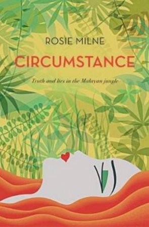 Circumstance: Truth And Lies In The Malayan jungle by Rosie Milne