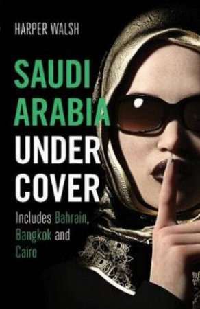 Saudi Arabia Undercover by Harper Walsh