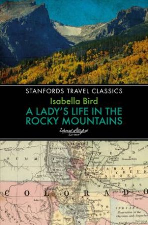 Lady's Life in The Rocky Mountains by Isabella L. Bird