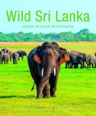 Wild Sri Lanka (2nd Ed) by Gehan de Silva Wijeyeratne