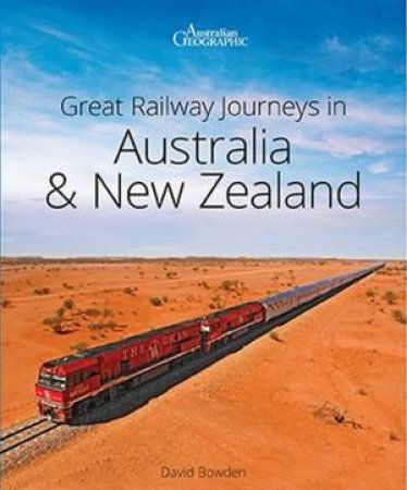 Great Railway Journeys In Australia And New Zealand (2nd Edition) by David Bowden