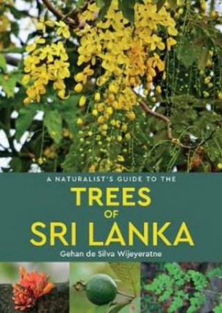 A Naturalist's Guide To The Trees Of Sri Lanka by Gehan de Silva Wijeyeratne