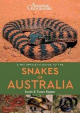 Australian Geographic A Naturalists Guide To The Snakes Of Australia