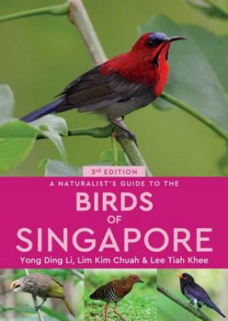 A Naturalist's Guide to the Birds of Singapore 3rd Edition by Yong Ding Li, Kim Chuah Lim & Tiah Khee Lee