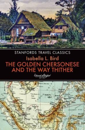 Golden Chersonese And The Way Thither by Isabella L. Bird