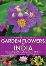 A Naturalists Guide To The Garden Flowers Of India