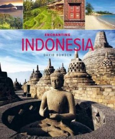 Enchanting Indonesia (2nd Ed) by David Bowden