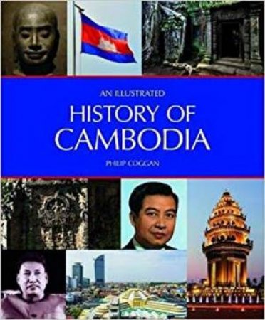 An Illustrated History Of Cambodia by Philip Coggan