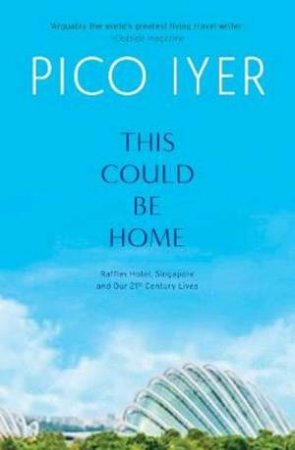 This Could Be Home by Pico Iyer