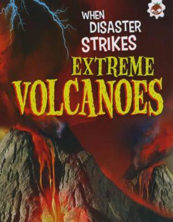 When Disaster Strikes: Extreme Volcanoes by John Farndon