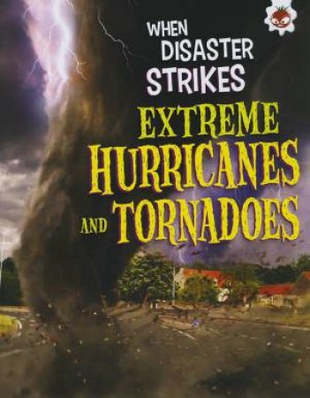 When Disaster Strikes: Extreme Hurricanes and Tornadoes by John Farndon
