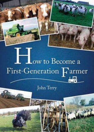 How To Become A First Generation Farmer by John Terry