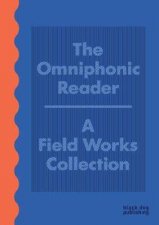 Omniphonic Reader A Field Works Collection