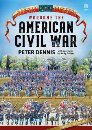 Wargame: The American Civil War by PETER DENNIS