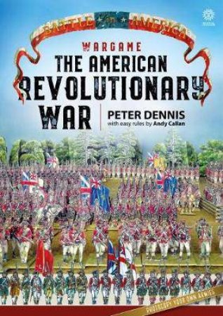 Wargame: The American Revolutionary War by PETER DENNIS