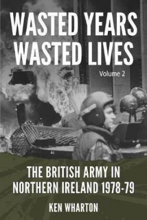 The British Army in Northern Ireland 1978-79 by KEN WHARTON