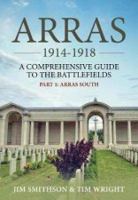 Arras 19141918 A Comprehensive Guide To The Battlefields Part 1  Arras South